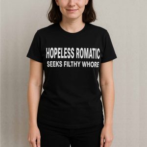 Hopeless Romatic Seeks Filthy Whore Shirt 2 Hopeless Romatic Seeks Filthy Whore Shirt