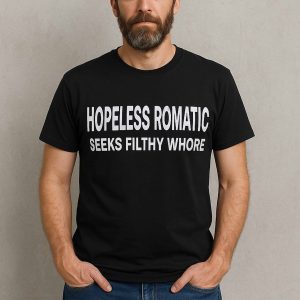 Hopeless Romatic Seeks Filthy Whore Shirt 1 Hopeless Romatic Seeks Filthy Whore Shirt