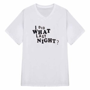 I Did What Last Night Shirt 3 I Did What Last Night Shirt