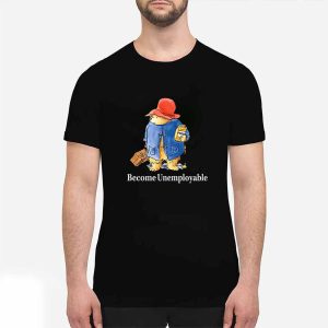 Become Unemployable Bear Shirt 3 Become Unemployable Bear Shirt