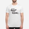 I Did What Last Night Shirt
