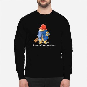 Become Unemployable Bear Shirt 2 Become Unemployable Bear Shirt