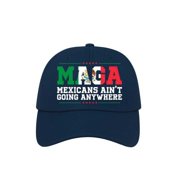 MAGA Mexicans Aint Going Anywhere Hat