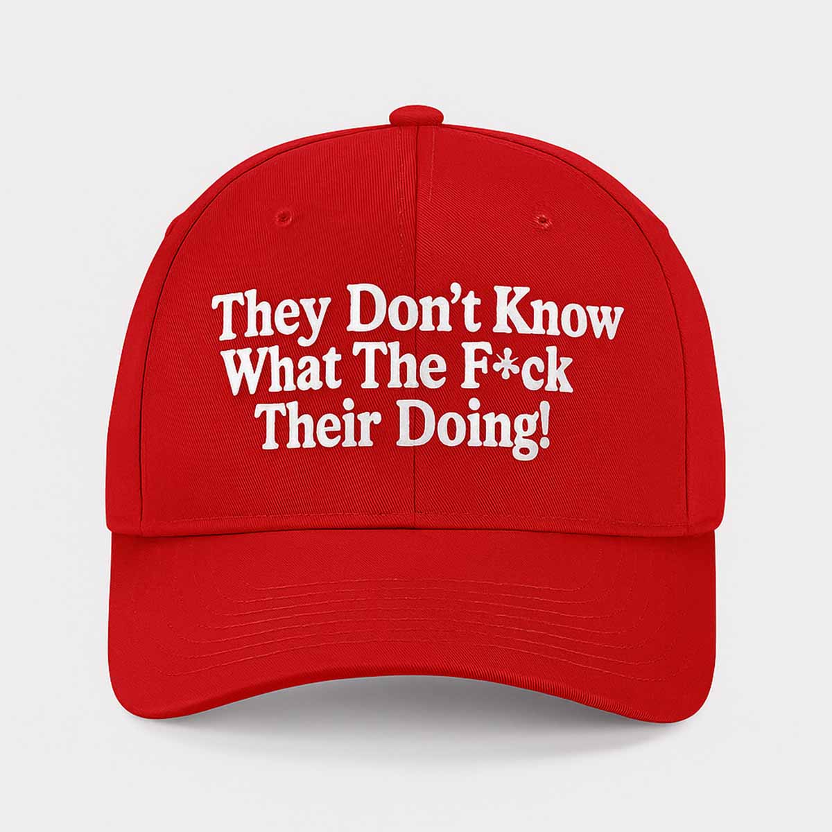 They Don't Know What The Fuck Their Doing Hat They Don't Know What The Fuck Their Doing Hat
