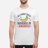 We Cannot Build Bananas in America Shirt