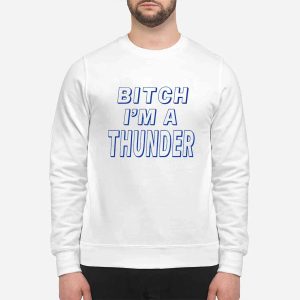 Bitch I'm A Thunder Shirt