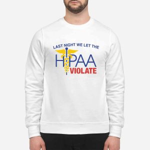 Last Night We Let The HIPAA Violate Shirt 3 Last Night We Let The HIPAA Violate Shirt