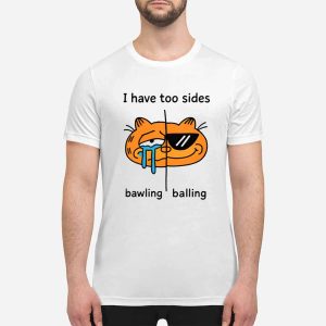 Garfield I Have Too Sides Bawling And Balling Shirt 4 Garfield I Have Too Sides Bawling And Balling Shirt