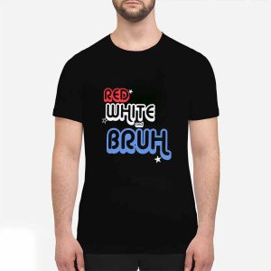 Red White And Bruh Shirt 1 Red White And Bruh Shirt