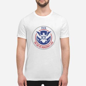 Fuck Ice You Are On Indigenous Land Shirt 1 Fuck Ice You Are On Indigenous Land Shirt
