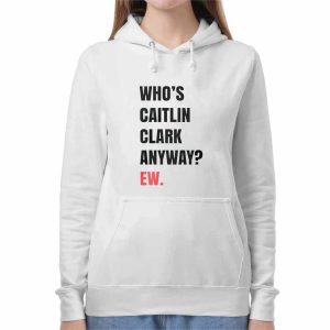 Whos Caitlin Clark Anyway EW T-Shirt 2 Who’s Caitlin Clark Anyway EW T Shirt