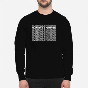 Planning And Plotting Shirt 1 Planning And Plotting Shirt