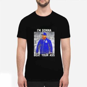 Dave Roberts I'm Gonna Beat Your Ass Shirt