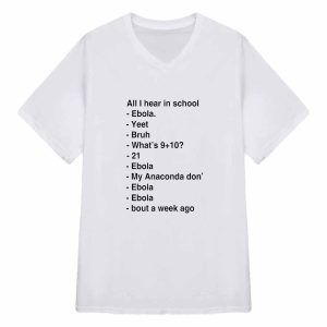 All I Hear In School Ebola Yeet Bruh What's 9+10 Shirt 3 All I Hear In School Ebola Yeet Bruh What's 9+10 Shirt
