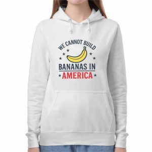 We Cannot Build Bananas in America Shirt 3 We Cannot Build Bananas in America Shirt