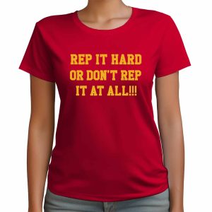 Rep It Hard Or Dont Rep It At All Shirt 1 Rep It Hard Or Don’t Rep It At All Shirt