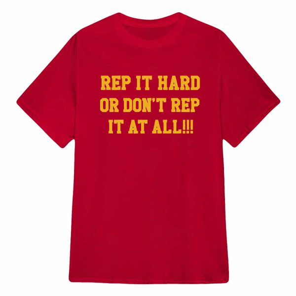 Rep It Hard Or Dont Rep It At All Shirt