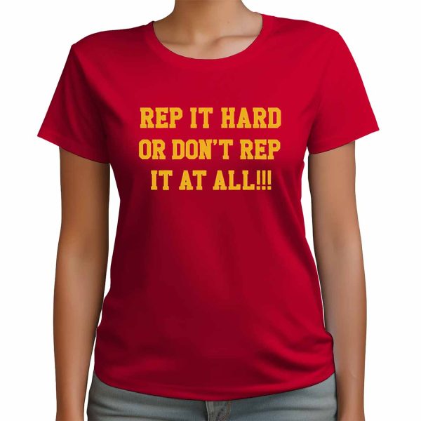 Rep It Hard Or Dont Rep It At All Shirt