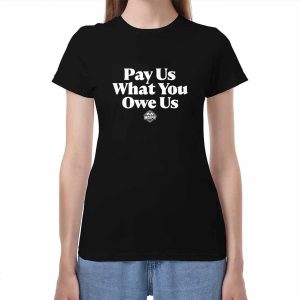 All Stars Pay Us What You Owe Us Shirt