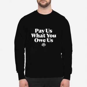 All Stars Pay Us What You Owe Us Shirt 3 All Stars Pay Us What You Owe Us Shirt