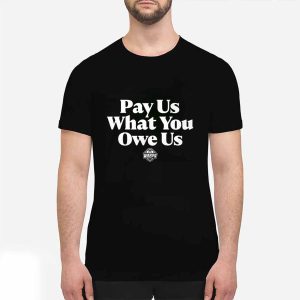 All Stars Pay Us What You Owe Us Shirt 2 All Stars Pay Us What You Owe Us Shirt