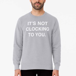 Justin Bieber Its Not Clocking To You Hoodie 1 Justin Bieber It’s Not Clocking To You Hoodie1